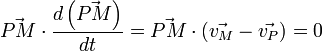 \vec{PM}\cdot \frac{d\left (\vec{PM}\right )}{dt}=\vec{PM}\cdot \left (\vec{v_{M}}-\vec{v_{P}}\right )=0