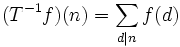 (T^{-1}f)(n)=\sum_{d\mid n} f(d)