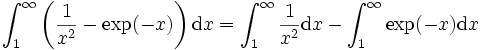  \int_{1}^{\infty} \left(\frac{1}{x^2}-\exp(-x)\right)\mathrm{d}x = \int_{1}^{\infty} \frac{1}{x^2}\mathrm{d}x - \int_{1}^{\infty} \exp(-x)\mathrm{d}x 