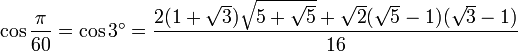 \cos \frac {\pi}{60} = \cos 3^\circ = \frac{ 2 (1 + \sqrt3) \sqrt{5 + \sqrt5} + \sqrt2 (\sqrt5 - 1) (\sqrt3 - 1) }{16}