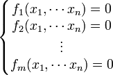 \quad \left\{\begin{matrix}  f_1(x_1,\cdots x_n) = 0 \\ f_2(x_1,\cdots x_n) = 0 \\ \vdots \\ f_m(x_1,\cdots x_n) = 0\end{matrix}\right.