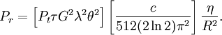P_r = \left [ P_t \tau G^2 \lambda^2 \theta^2  \right] \left[ \frac {c}{512(2\ln2)\pi^2} \right] \frac {\eta} {R^2}.