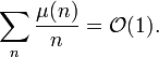 \sum_n \frac{\mu(n)}{n}=\mathcal{O}(1).