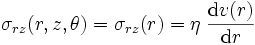  \sigma_{rz}(r,z,\theta) = \sigma_{rz}(r) = \eta\;\frac{{\rm d} v(r)}{{\rm d} r} 