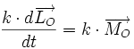 \frac{k \cdot d  \overrightarrow{L_{O}}}{dt} = k \cdot \overrightarrow{M_{O}}