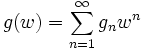 g(w)= \sum_{n=1}^\infty g_n w^n \quad
