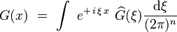 G(x)  \ = \ \int  \ e^{+ \, i \, \xi \, x} \ 
\widehat{G}(\xi) \frac{\mathrm d \xi}{(2\pi)^n}