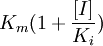 K_m(1+\frac{[I]}{K_i})