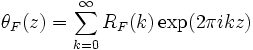 \theta_F (z) = \sum_{k=0}^\infty R_F(k) \exp(2\pi ikz)
