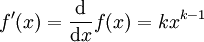  f'(x) = \frac{\mathrm d }{ \mathrm dx } f(x) = k x^{k-1}
