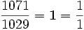 \frac{1071}{1029} = \mathbf{1} = \frac{1}{1}