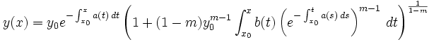 y(x)= y_0 e^{-\int_{x_0}^{x} a(t)\, dt} 	\left(1+(1-m)y_0^{m-1} \int_{x_0}^{x} b(t)\left(e^{-\int_{x_0}^{t} a(s)\, ds}\right)^{m-1} \, dt\right)^{\frac{1}{1-m}}