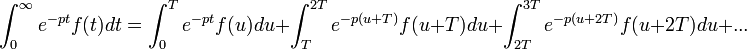 \mathcal\,\int_{0}^{\infty}e^{-pt}f(t)dt=\int_{0}^{T}e^{-pt}f(u)du+\int_{T}^{2T}e^{-p(u+T)}f(u+T)du+\int_{2T}^{3T}e^{-p(u+2T)}f(u+2T)du+...\,
