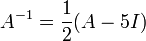 A^{-1} = \frac12 (A-5I)