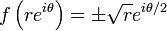 f\left(re^{i\theta}\right)=\pm\sqrt{r}e^{i\theta/2}