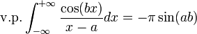  \mathrm{v.p.}\int_{-\infty}^{+\infty}{\cos(bx)\over x-a}dx = -\pi\sin(ab)