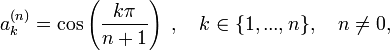 a_k^{(n)} = \cos\left(\frac{k\pi}{n+1}\right)\;,\quad k\in\{1,...,n\},\quad n\ne0,