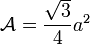 \mathcal{A} = \frac{\sqrt{3}}{4}a^2