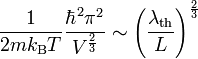 \frac{1}{2 m k_{\rm B} T} \frac{\hbar^2 \pi^2}{V^\frac{2}{3}} \sim \left(\frac{\lambda_{\rm th}}{L}\right)^\frac{2}{3}