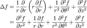 \begin{align} \Delta f 
&= \frac{1}{r} \frac{\partial}{\partial r}
  \left( r \frac{\partial f}{\partial r} \right) 
+ \frac{1}{r^2} \frac{\partial^2 f}{\partial \theta^2}
+ \frac{\partial^2 f}{\partial z^2 } 
\\
&= \frac{\partial^2 f}{\partial r^2} + \frac{1}{r} \frac{\partial f}{\partial r} + \frac{1}{r^2}\frac{\partial^2 f}{\partial \theta^2} + \frac{\partial^2 f}{\partial z^2}
\end{align}