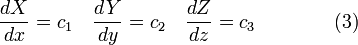  \frac{dX}{dx} = c_1 \quad \frac{dY}{dy} = c_2 \quad \frac{dZ}{dz} = c_3\qquad\qquad (3) 