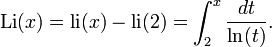  \mathrm{Li}(x) = \mathrm{li}(x) - \mathrm{li}(2)=\int_{2}^{x} \frac{dt}{\ln (t)}.