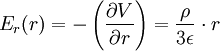  E_r(r)= - \left(  {\partial V \over \partial r} \right)= \frac{\rho}{3\epsilon}\cdot r 