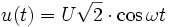 u(t) = U \sqrt{2}  \cdot \cos \omega t \,