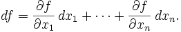 df=\frac{\partial f}{\partial x_1}\,dx_1+\cdots+\frac{\partial f}{\partial x_n}\,dx_n.