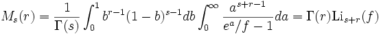 
M_s(r)={1 \over \Gamma(s)}\int_0^1 b^{r-1}
(1-b)^{s-1}db\int_0^\infty{a^{s+r-1} \over e^a/f-1}da
= \Gamma(r)\textrm{Li}_{s+r}(f)
