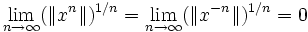 \quad \lim_{n\to\infty} (\|x^n\|)^{1/n} = \lim_{n\to\infty} (\|x^{-n}\|)^{1/n} =0 