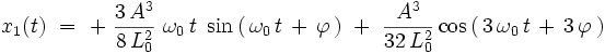  x_1(t) \ = \ + \  \frac{3 \, A^3}{8 \, L_0^2} \ \omega_0 \, t \ \sin \left( \, \omega_0 \, t \, + \, \varphi \, \right) \ + \ \frac{A^3}{32 \, L_0^2} \cos \left( \, 3 \, \omega_0 \, t \, + \, 3 \, \varphi \, \right) 