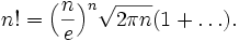  n! = \Big(\frac{n}{e}\Big)^n\sqrt{2\pi n}(1+\ldots).