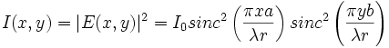 I(x,y)=|E(x,y)|^2=I_0 sinc^2\left(\frac{\pi xa}{\lambda r}\right) sinc^2\left(\frac{\pi yb}{\lambda r}\right)