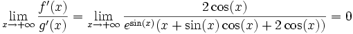 \lim_{x\to +\infty}\frac{f'(x)}{g'(x)}
=\lim_{x\to +\infty}\frac{2\cos(x)}{e^{\sin(x)}(x+\sin(x)\cos(x)+2\cos(x))}=0