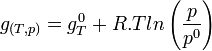  g_{(T,p)} = g^0_T + R.T ln \left(\frac{p}{p^0}\right)~