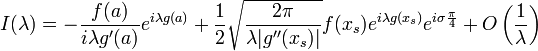 I(\lambda) = -\frac{f(a)}{i \lambda g'(a)} e^{i\lambda g(a)} 
+ \frac{1}{2}\sqrt{\frac{2\pi}{\lambda | g''(x_s)| }}f(x_s) e^{i \lambda g(x_s)} e^{i \sigma \frac{\pi}{4}} + O\left(\frac{1}{\lambda}\right)