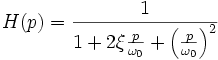 H(p)=\frac{1}{1+2\xi\frac{p}{\omega_0}+\left(\frac{p}{\omega_0}\right)^2}\ 