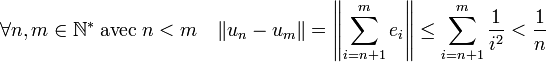  \forall n,m \in \mathbb N^* \; \text{avec}\; n < m \quad \|u_n -u_m\| = \left\|\sum_{i=n+1}^m e_i\right\| \le \sum_{i=n+1}^m \frac 1{i^2}<\frac 1n 