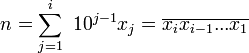n=\sum_{j=1}^i~10^{j-1} x_j=\overline{x_i x_{i-1}...x_1}