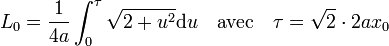 L_0 = \frac 1{4a} \int_0^{\tau} \sqrt{2 + u^2}\mathrm d u \quad\text{avec}\quad \tau = \sqrt 2\cdot 2a x_0