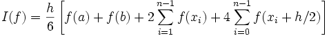 I(f) = \frac{h}{6} \left[f(a)+f(b) +  2 \sum_{i=1}^{n-1} f(x_i) + 4 \sum_{i=0}^{n-1} f(x_i + h/2) \right]