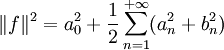 \|f\|^2 = a_0^2 +\frac12 \sum_{n=1}^{+\infty}(a_n^2+b_n^2)\, 