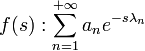 f(s) : \sum_{n=1}^{+\infty} a_ne^{-s\lambda_n}