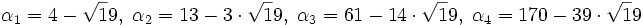 \alpha_1 = 4 - \sqrt 19,\; \alpha_2 = 13 - 3\cdot \sqrt 19,\; \alpha_3 = 61 - 14\cdot\sqrt 19,\; \alpha_4 = 170 - 39\cdot \sqrt 19