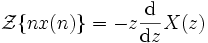 \mathcal{Z}\{nx(n)\} = -z \frac{\mathrm{d} }{\mathrm{d}z}X(z)\ 